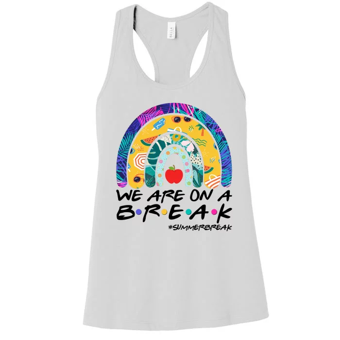 We Are On A Break #Summerbreak Schools Out Women's Racerback Tank