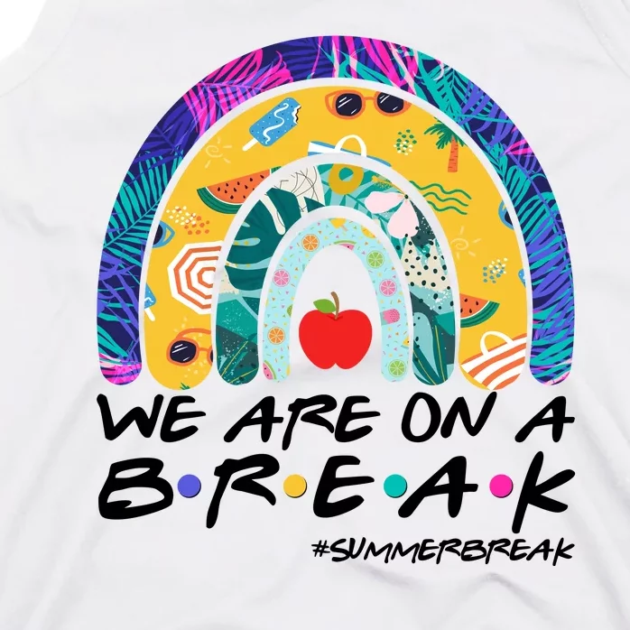 We Are On A Break #Summerbreak Schools Out Tank Top