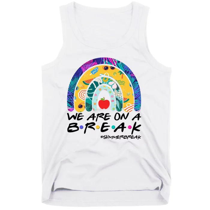 We Are On A Break #Summerbreak Schools Out Tank Top