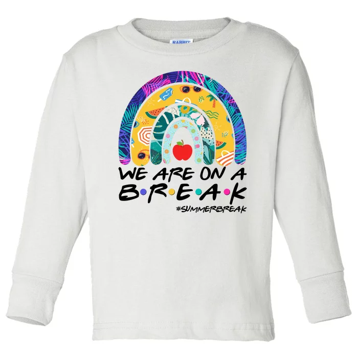 We Are On A Break #Summerbreak Schools Out Toddler Long Sleeve Shirt