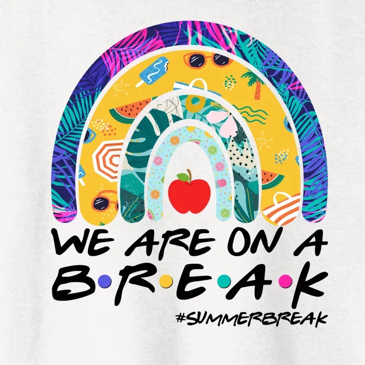 We Are On A Break #Summerbreak Schools Out Women's Crop Top Tee