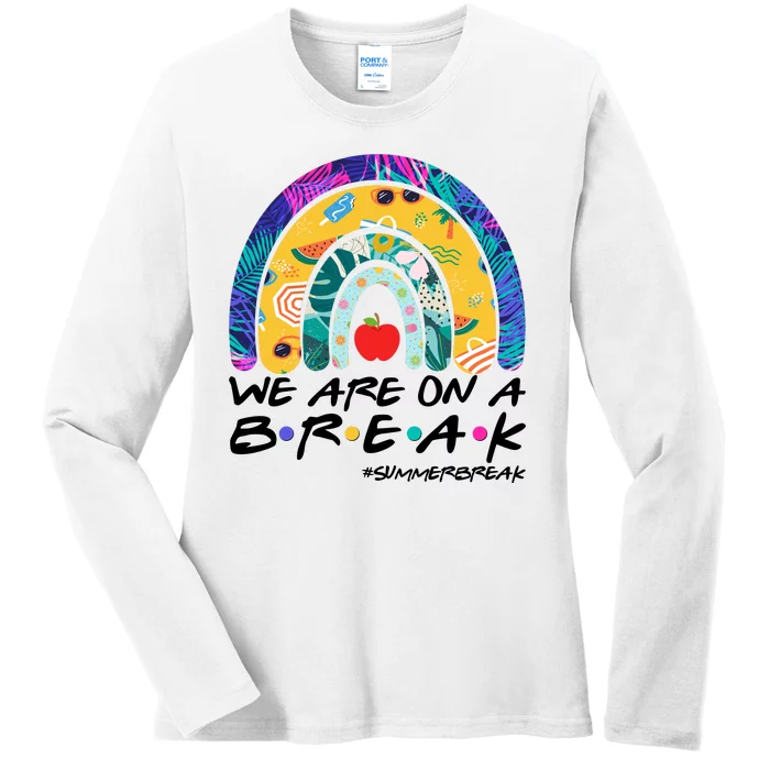 We Are On A Break #Summerbreak Schools Out Ladies Long Sleeve Shirt