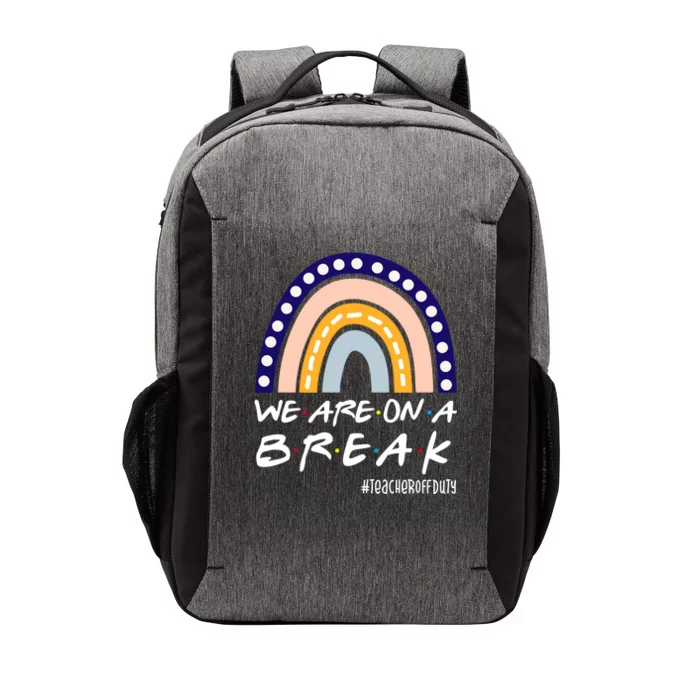 We Are On A Break Teacher Off Duty Friends Rainbow Vector Backpack