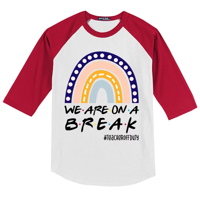 We Are On A Break Teacher Off Duty Friends Rainbow Kids Colorblock Raglan Jersey