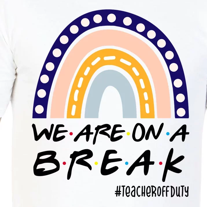 We Are On A Break Teacher Off Duty Friends Rainbow Comfort Colors T-Shirt