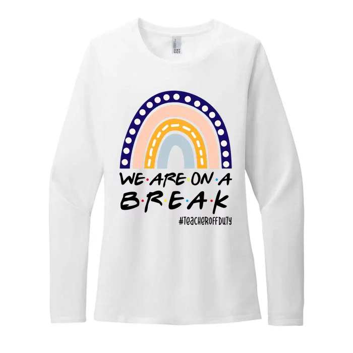 We Are On A Break Teacher Off Duty Friends Rainbow Womens CVC Long Sleeve Shirt