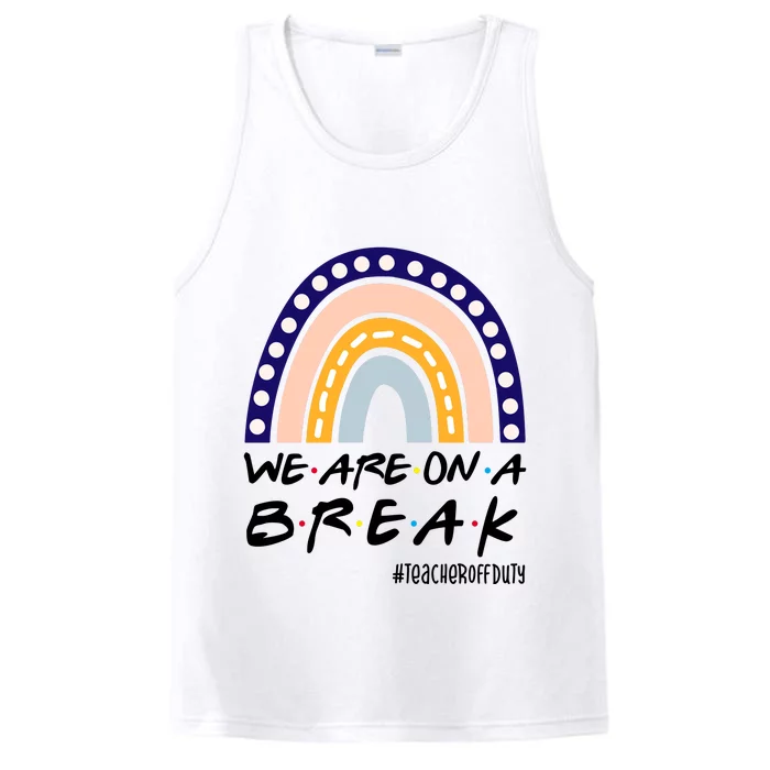 We Are On A Break Teacher Off Duty Friends Rainbow Performance Tank