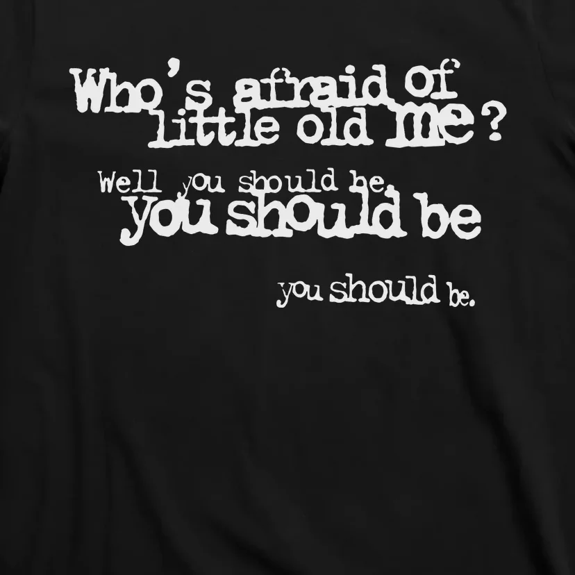 Who Afraid Of Little Old Me T-Shirt