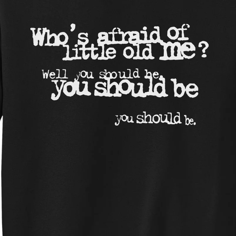 Who Afraid Of Little Old Me Tall Sweatshirt