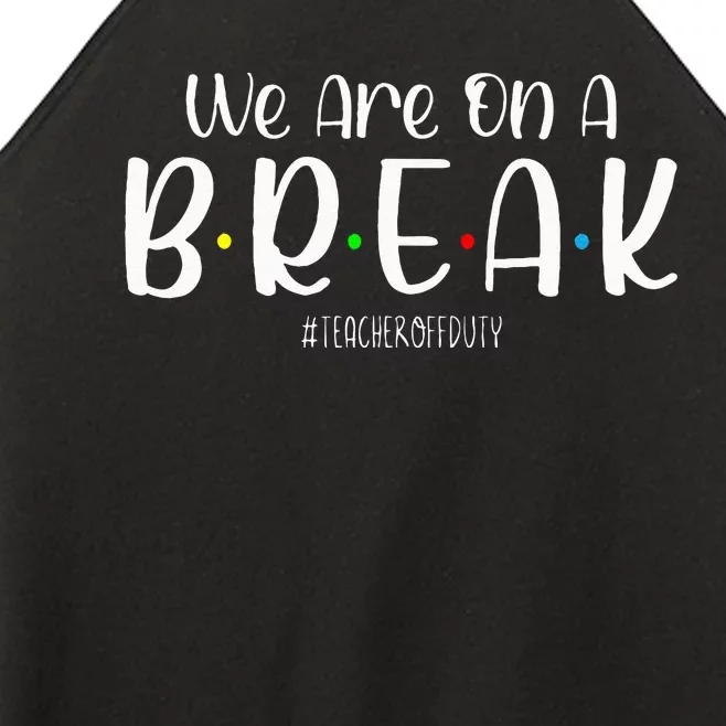 We Are On A Break Teacher Off Duty Summer Vacation Women’s Perfect Tri Rocker Tank