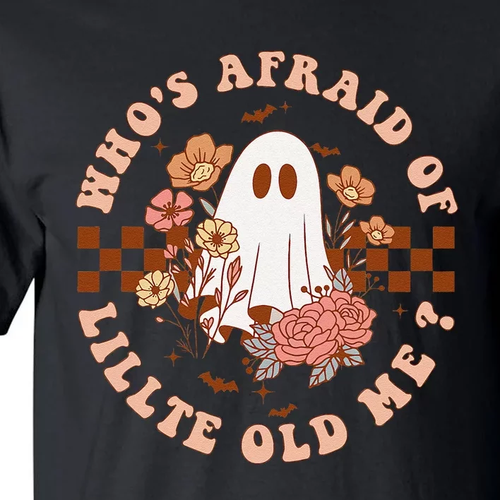 WhoS Afraid Of Little Funny Old Me Gift Tall T-Shirt