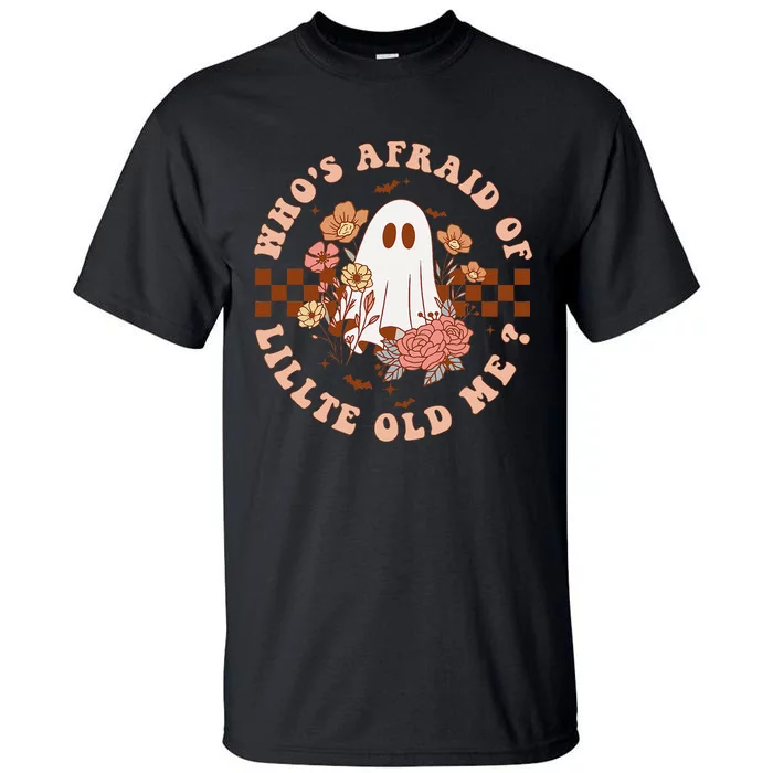 WhoS Afraid Of Little Funny Old Me Gift Tall T-Shirt