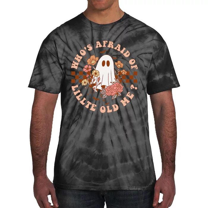 WhoS Afraid Of Little Funny Old Me Gift Tie-Dye T-Shirt