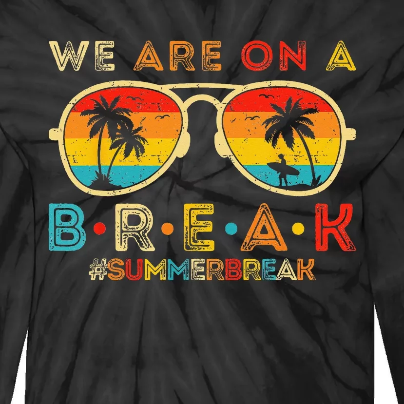 We Are On A Break Teacher Retro Sunset Glasses Summer Break Tie-Dye Long Sleeve Shirt