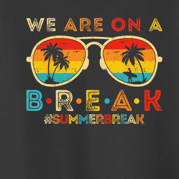 We Are On A Break Teacher Retro Sunset Glasses Summer Break Toddler T-Shirt