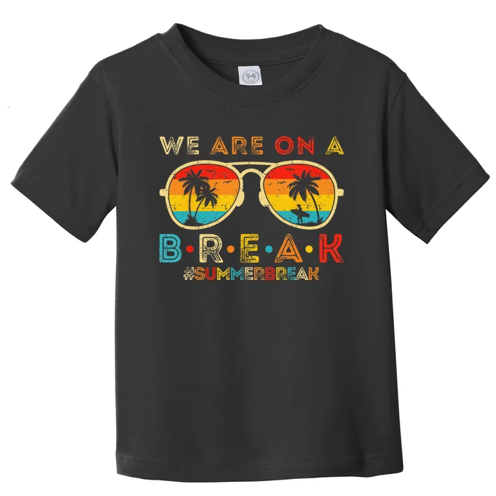 We Are On A Break Teacher Retro Sunset Glasses Summer Break Toddler T-Shirt