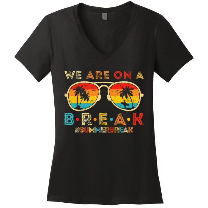 We Are On A Break Teacher Retro Sunset Glasses Summer Break Women's V-Neck T-Shirt