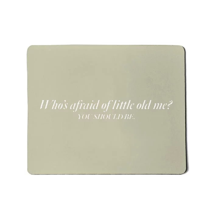 WhoS Afraid Of Little Old Me Mousepad