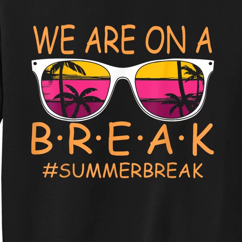 We Are On A Break Teacher Glasses Summer Break Hello Summer Sweatshirt