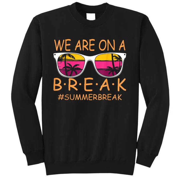 We Are On A Break Teacher Glasses Summer Break Hello Summer Sweatshirt