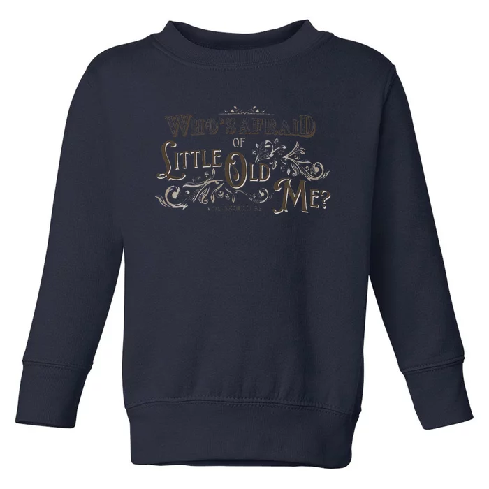 WhoS Afraid Of Little Funny Old Me Toddler Sweatshirt