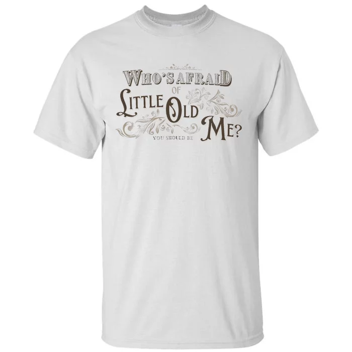 WhoS Afraid Of Little Funny Old Me Tall T-Shirt