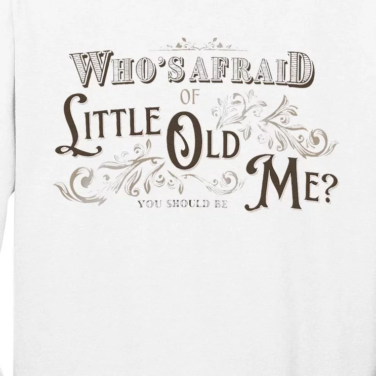 WhoS Afraid Of Little Funny Old Me Tall Long Sleeve T-Shirt