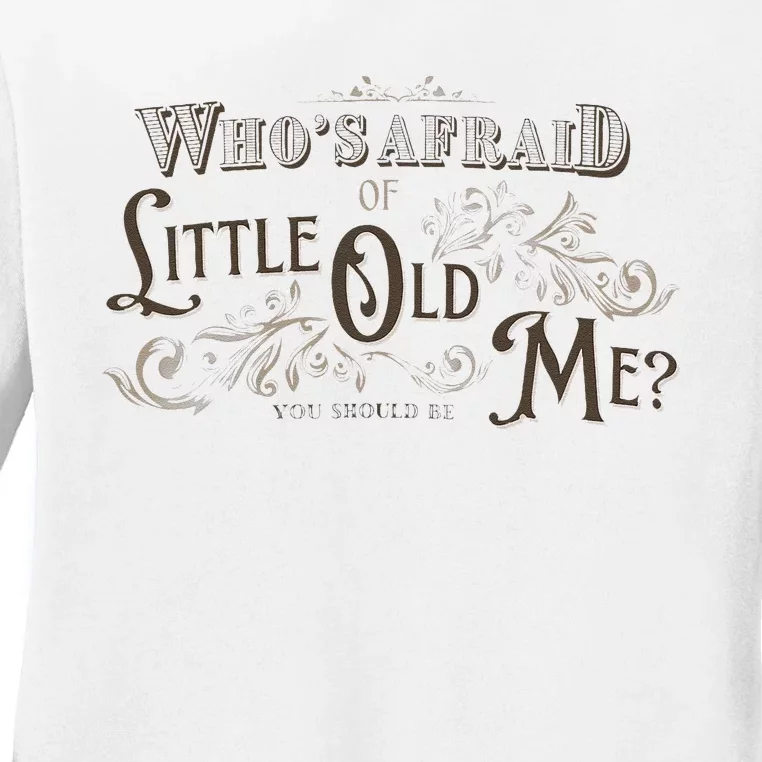 WhoS Afraid Of Little Funny Old Me Ladies Long Sleeve Shirt