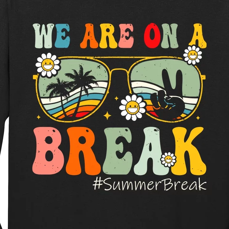 We Are On A Break Teacher Summer Break Beach Vacation Teacher Retro Tall Long Sleeve T-Shirt