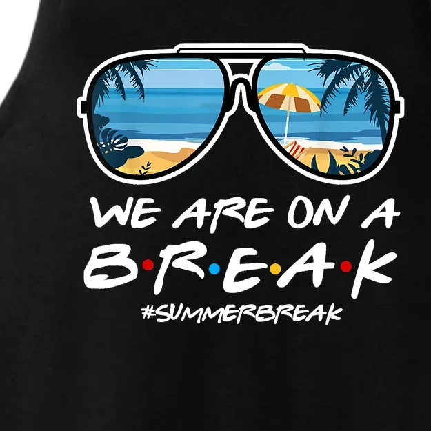 We Are On A Break Summer Break Teacher Student End Of Year Ladies Tri-Blend Wicking Tank