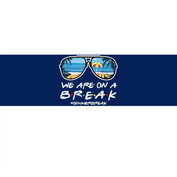 We Are On A Break Summer Break Teacher Student End Of Year Bumper Sticker