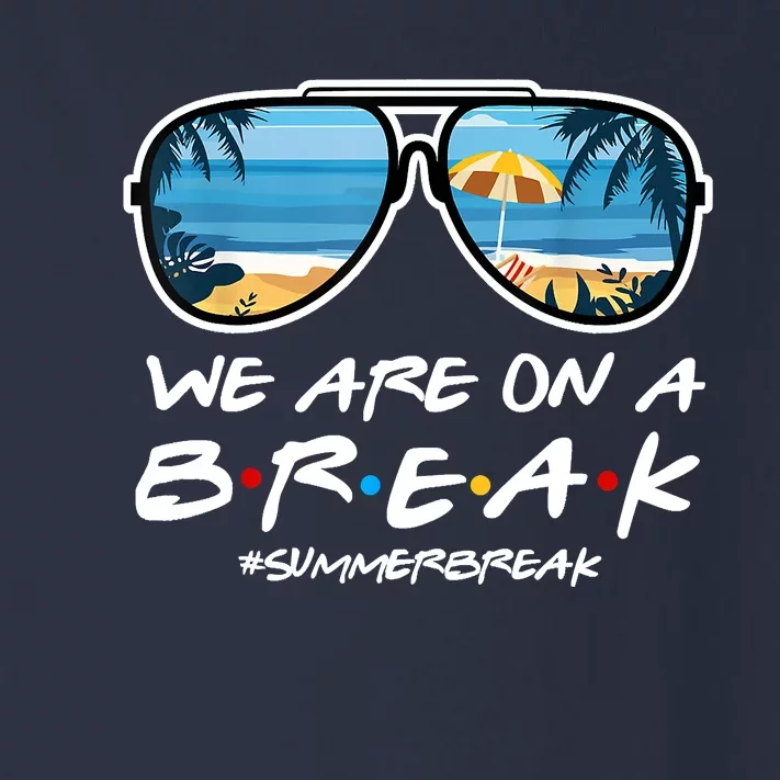 We Are On A Break Summer Break Teacher Student End Of Year Toddler Long Sleeve Shirt