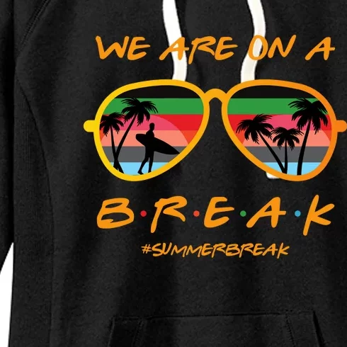 We Are On Summer Break Schools Out Women's Fleece Hoodie