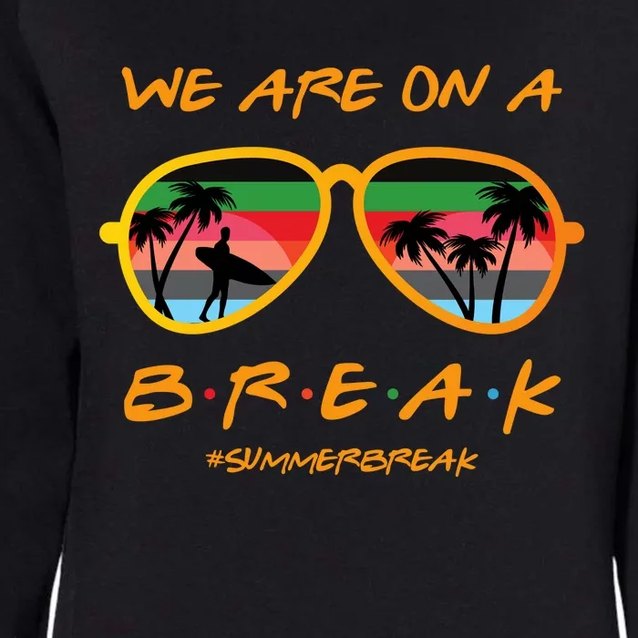 We Are On Summer Break Schools Out Womens California Wash Sweatshirt