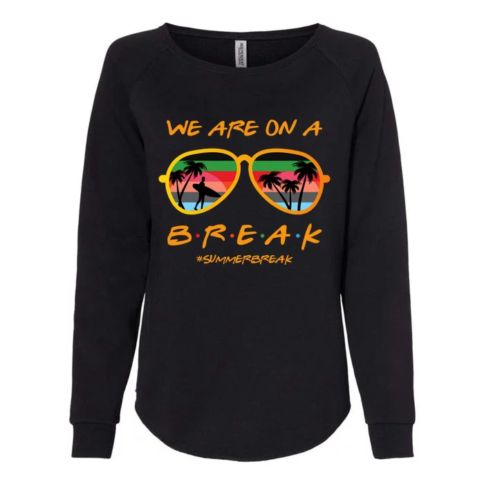 We Are On Summer Break Schools Out Womens California Wash Sweatshirt