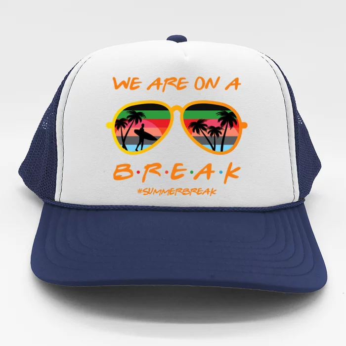 We Are On Summer Break Schools Out Trucker Hat