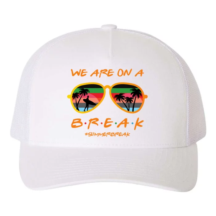 We Are On Summer Break Schools Out Yupoong Adult 5-Panel Trucker Hat