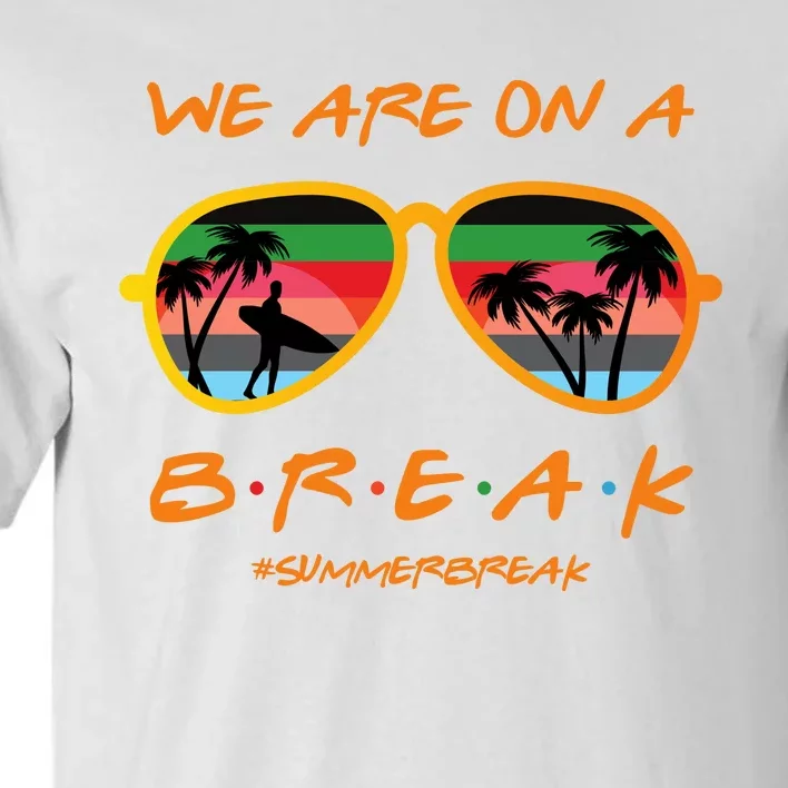 We Are On Summer Break Schools Out Tall T-Shirt