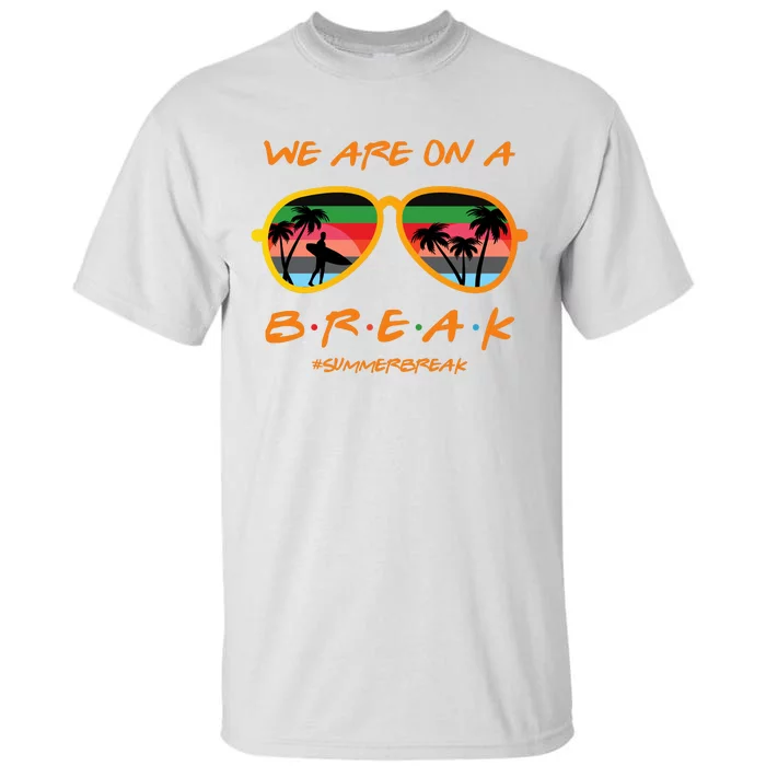 We Are On Summer Break Schools Out Tall T-Shirt