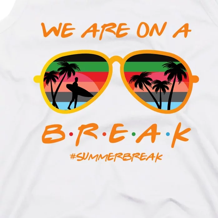 We Are On Summer Break Schools Out Tank Top