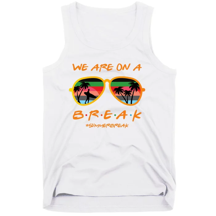 We Are On Summer Break Schools Out Tank Top