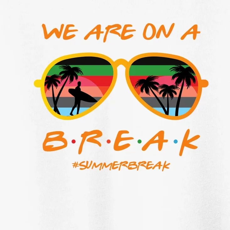 We Are On Summer Break Schools Out Toddler T-Shirt