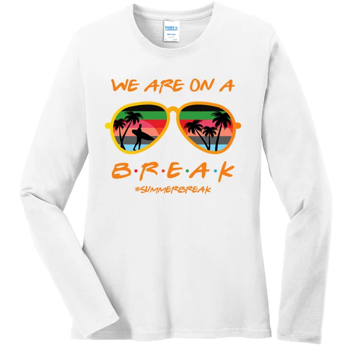 We Are On Summer Break Schools Out Ladies Long Sleeve Shirt