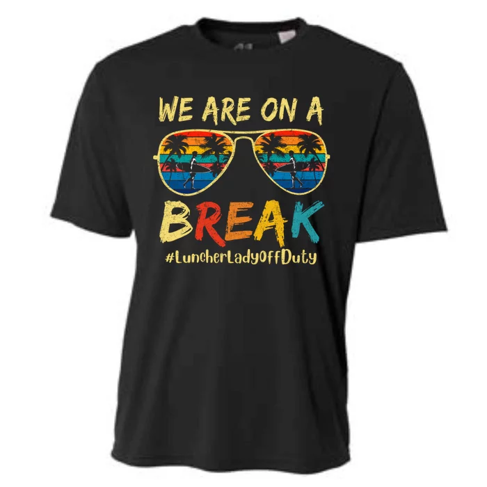 We Are On A Break Lunch Lady Off Duty Teacher Hello Summer Cooling Performance Crew T-Shirt