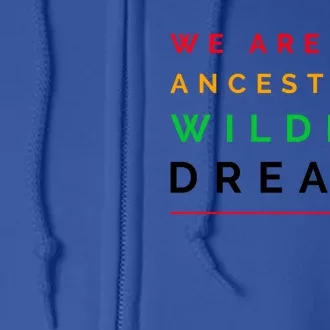 We Are Our Ancestor's Wildest Dreams Cool Gift Full Zip Hoodie