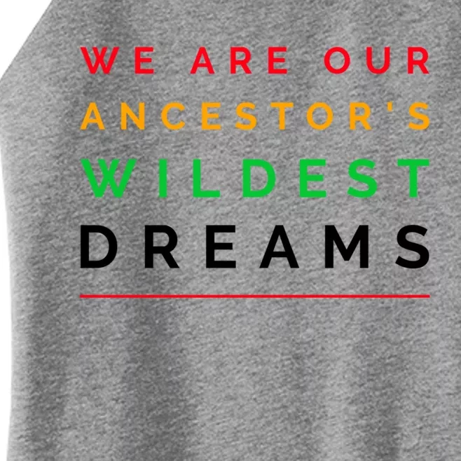 We Are Our Ancestor's Wildest Dreams Cool Gift Women’s Perfect Tri Rocker Tank