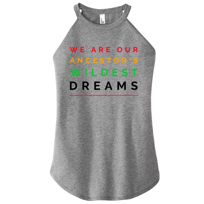 We Are Our Ancestor's Wildest Dreams Cool Gift Women’s Perfect Tri Rocker Tank