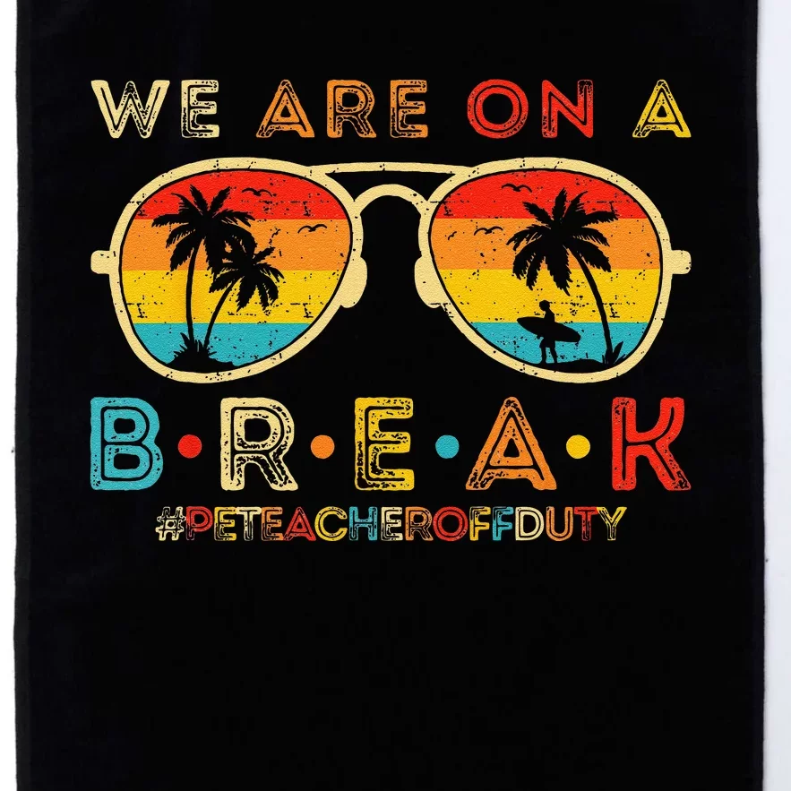 We Are On A Break Pe Teacher Off Duty Retro Glasses Summer Platinum Collection Golf Towel