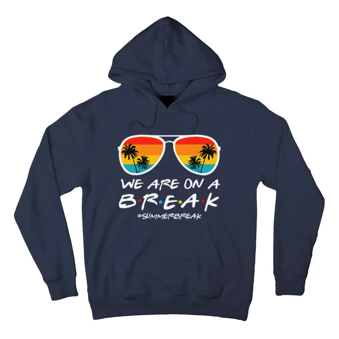 We Are On A Break Teacher End Of School Year Hello Summer Hoodie