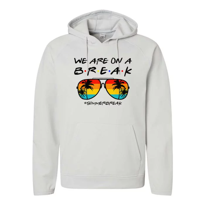 We Are On A Break Teacher Glasses Summer Break Hello Summer Performance Fleece Hoodie